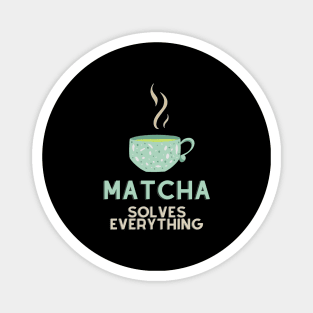 Matcha Solves Everything Magnet